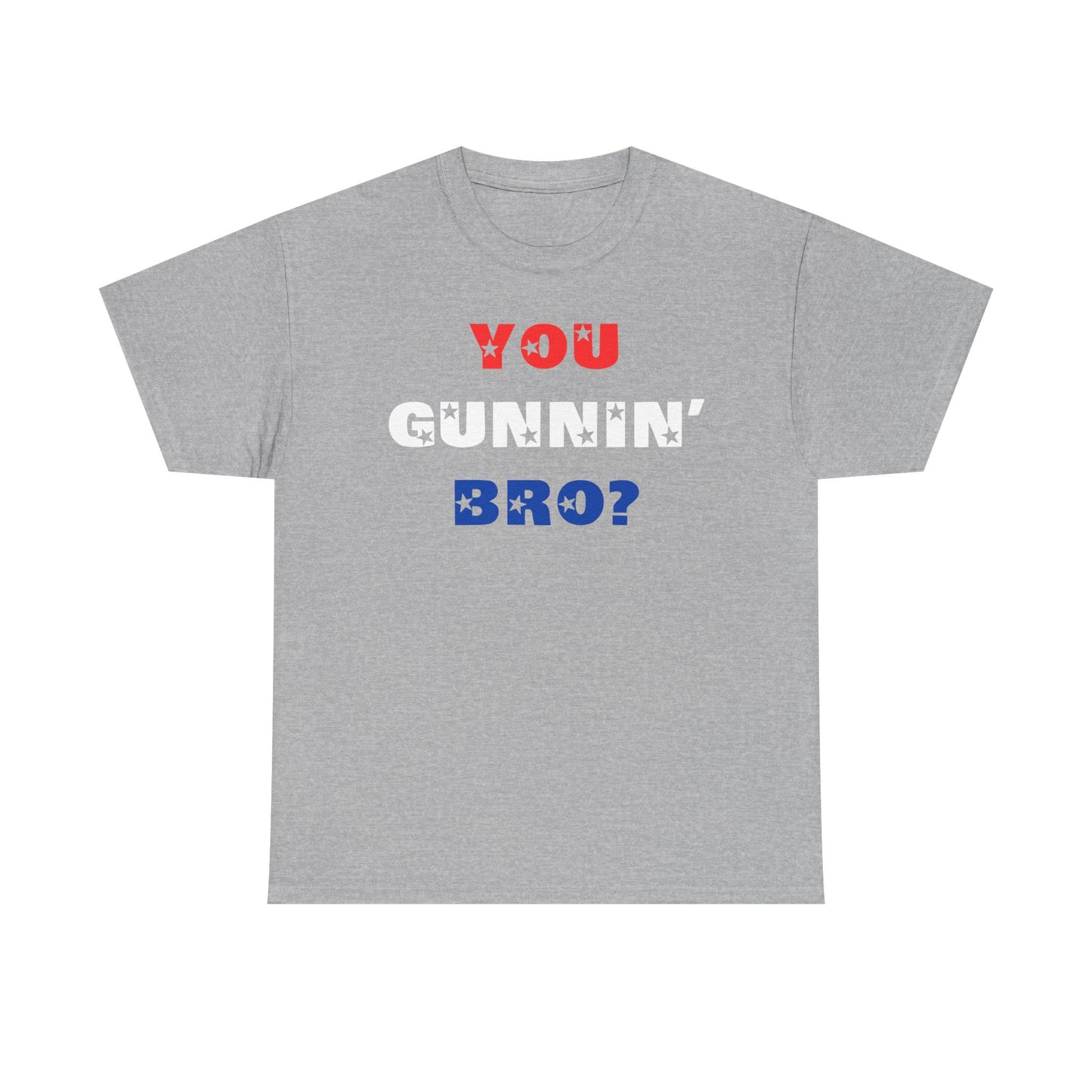 "You Gunnin' Bro?"