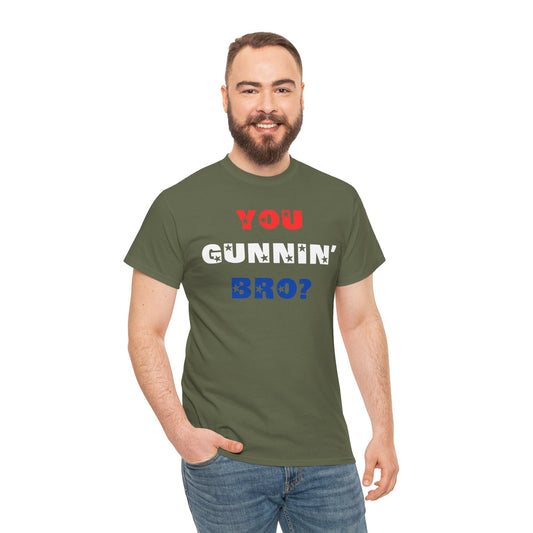 "You Gunnin' Bro?"